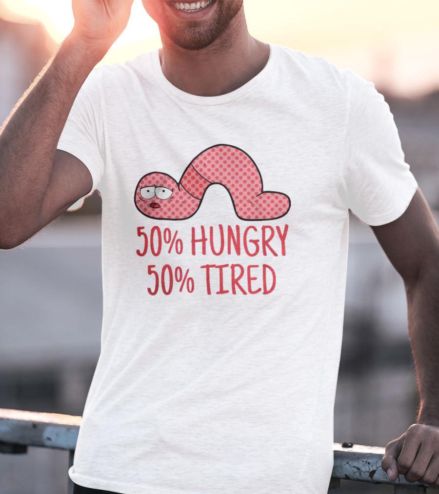 50% Hungry 50% Tired Funny Lazy Worm T-Shirt