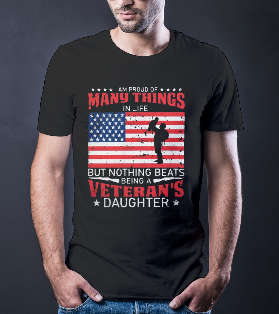 Proud Of Many Things In Life American Flag Silhouette Nothing Beats Being A Veteran's Daughter T-Shirt