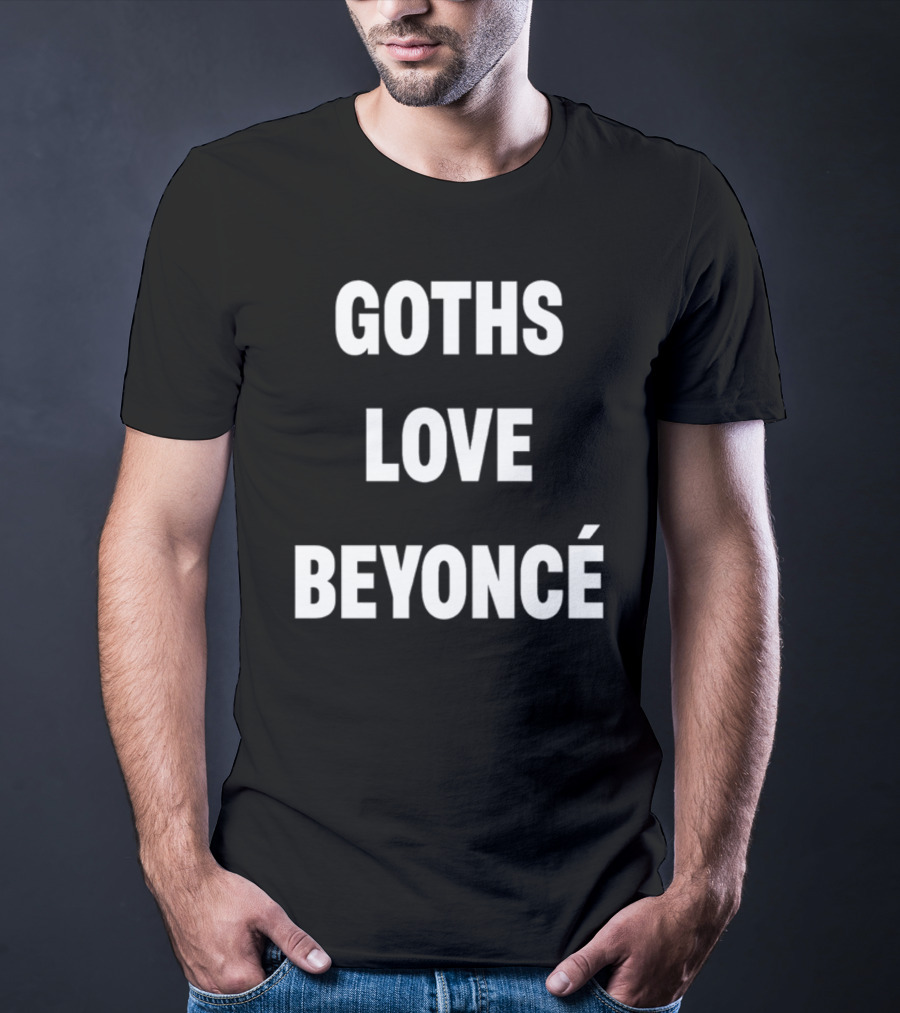 Goths Love Beyoncé Shirt Original Text T-Shirt