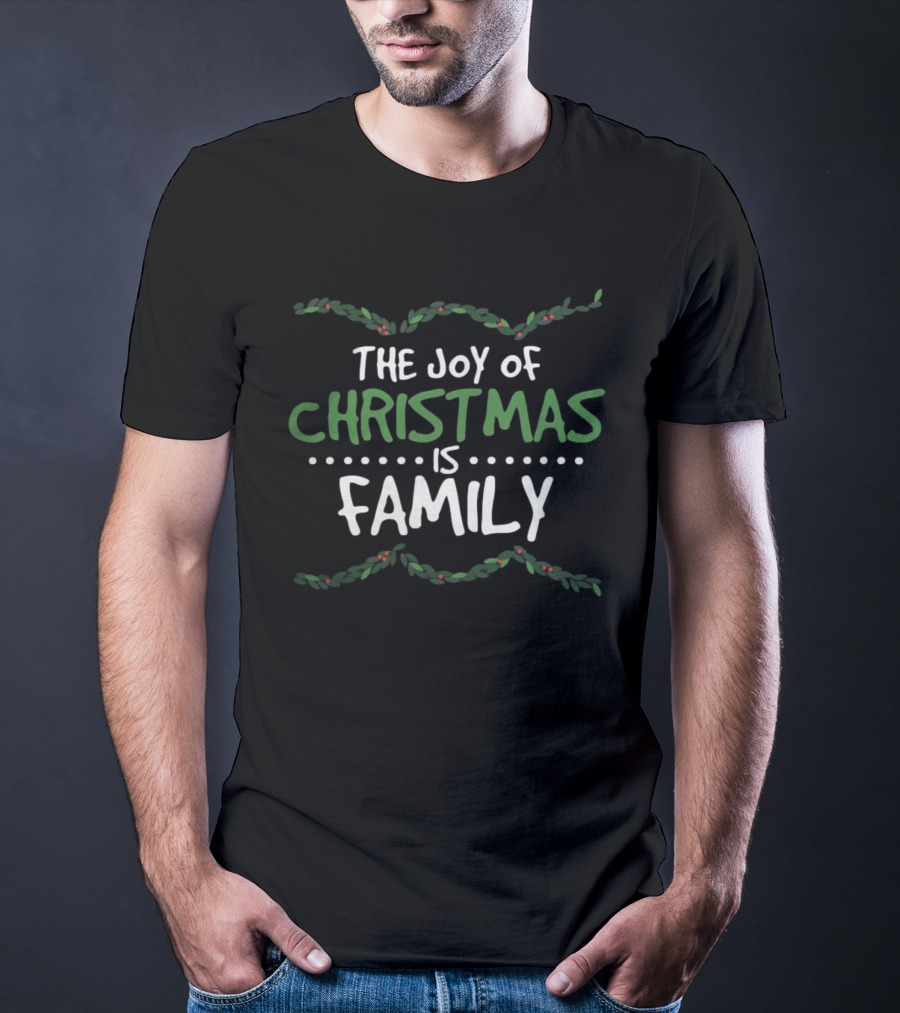 The Joy Of Christmas Is Family Holiday Spirit Garland T-Shirt