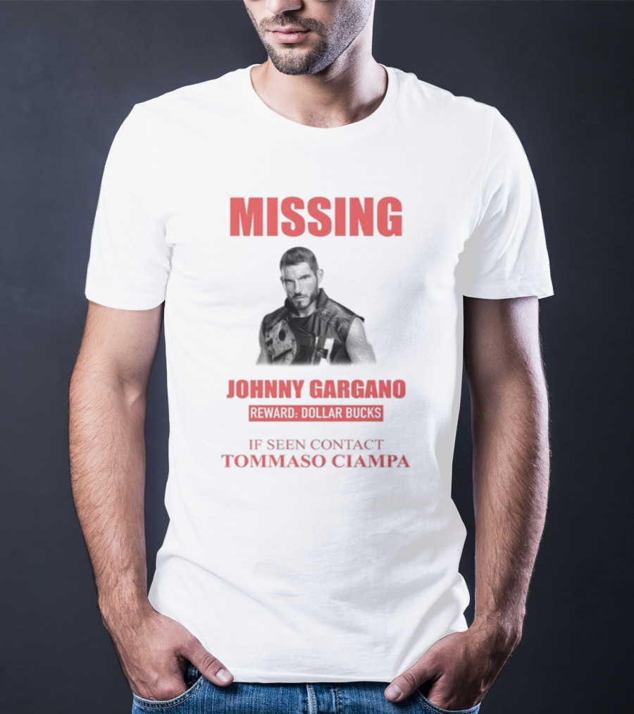 Missing Johnny Gargano Reward Dollar Bucks If Seen Contact Tommaso Ciampa T-Shirt