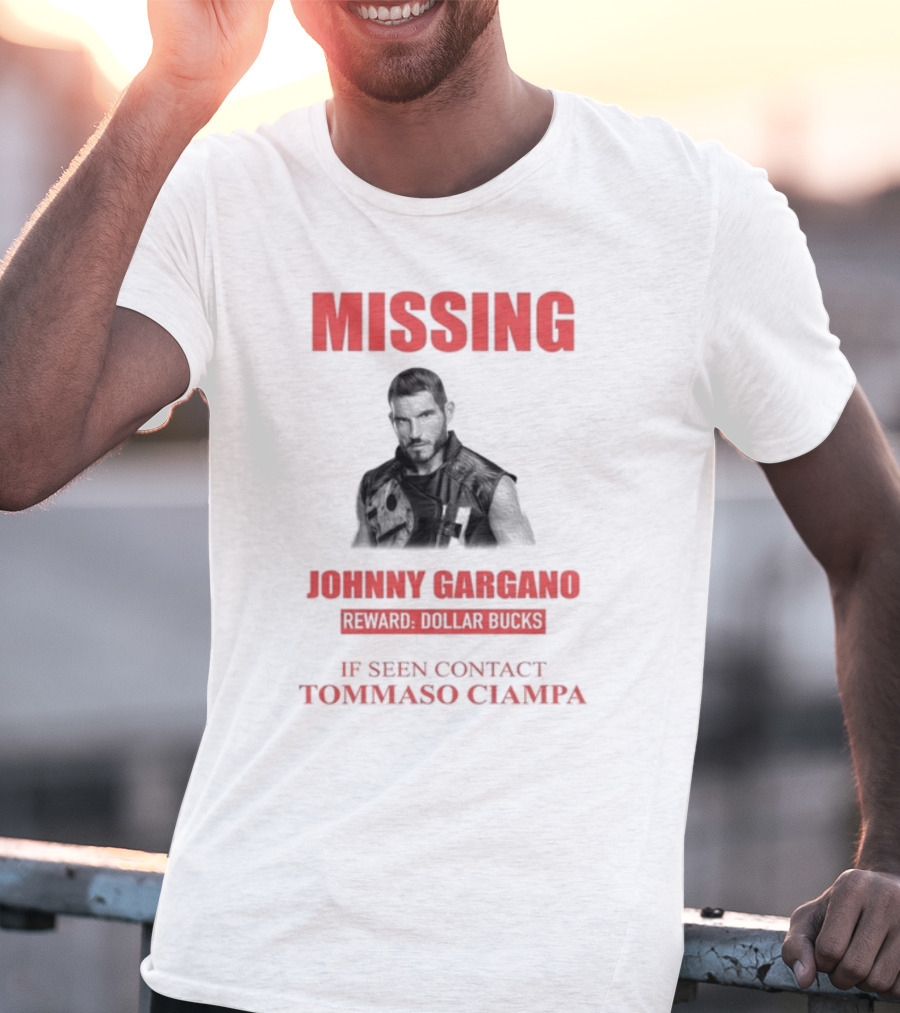 Missing Johnny Gargano Reward Dollar Bucks If Seen Contact Tommaso Ciampa T-Shirt