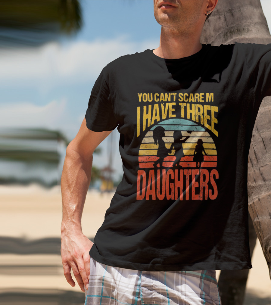 You Can't Scare Me I Have Three Daughters Retro Rainbow T-Shirt