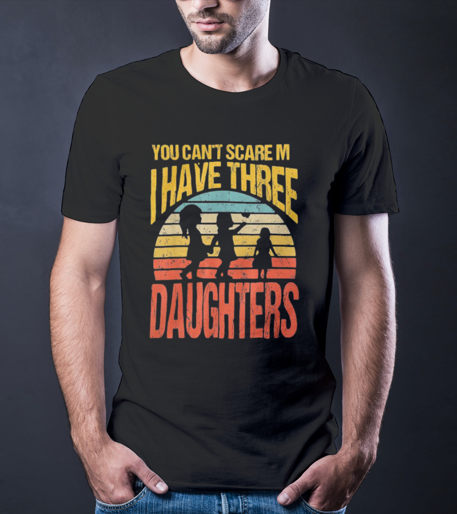 You Can't Scare Me I Have Three Daughters Retro Rainbow T-Shirt