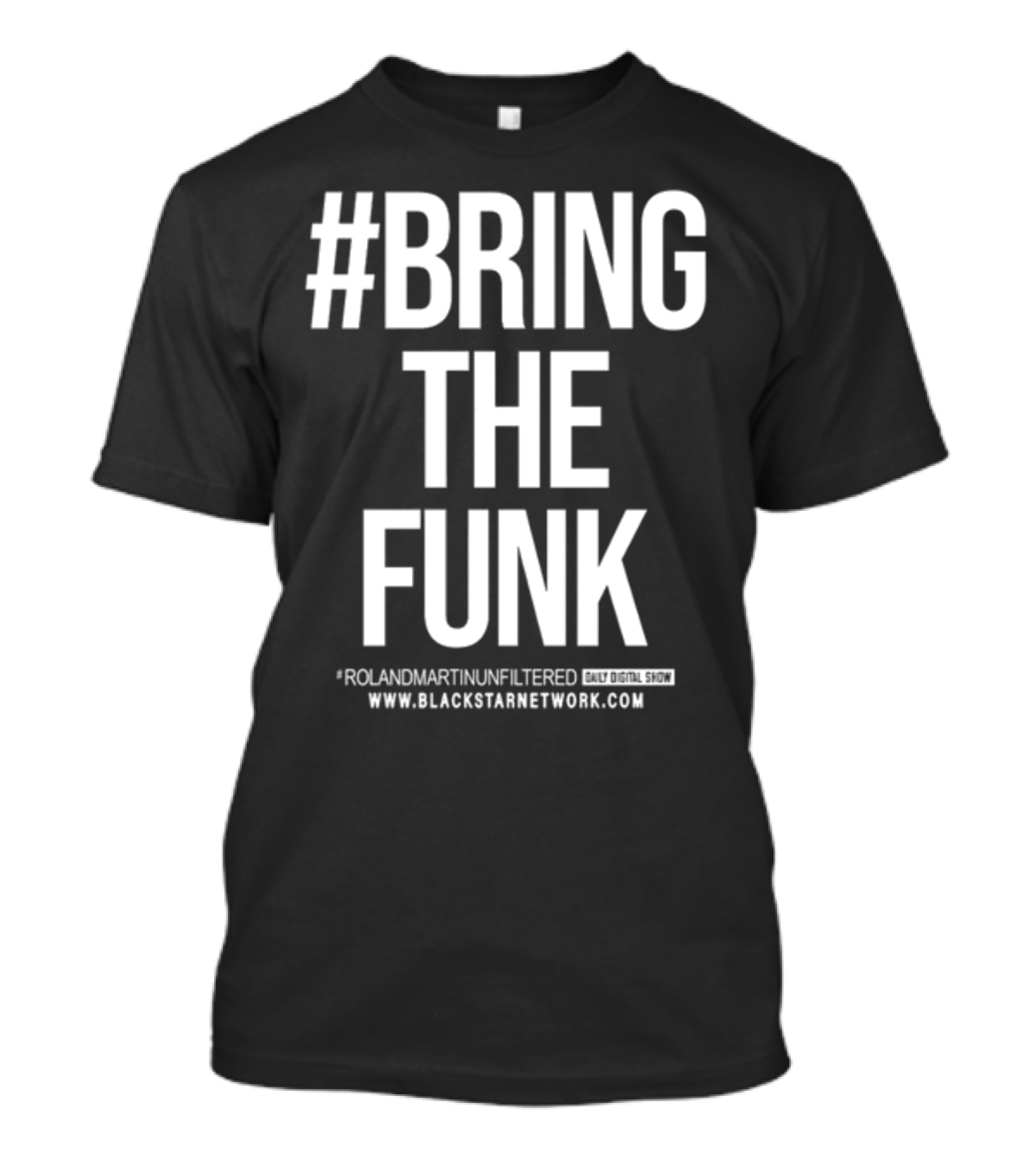 BringTheFunk RolandMartinUnfiltered Daily Digital Show BlackStarNetwork.com T-Shirt