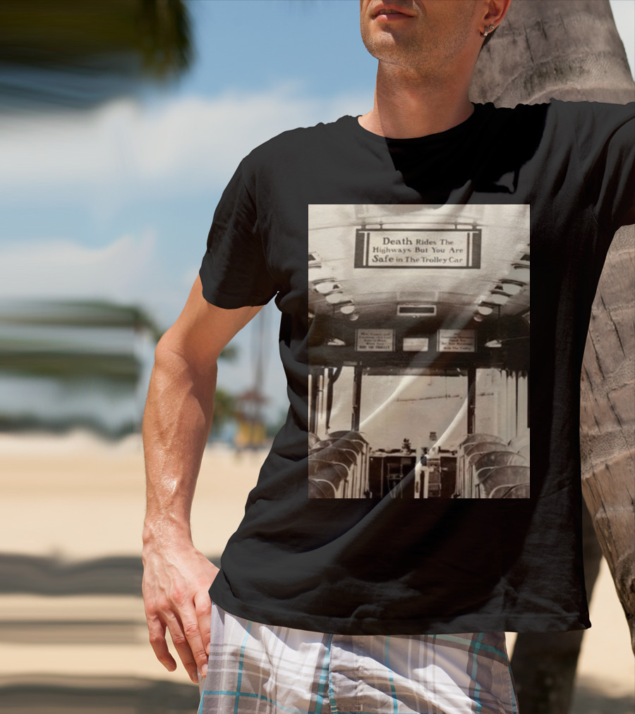 Death Rides The Highways But You Are Safe In The Trolley Car Vintage Safety Warning T-Shirt