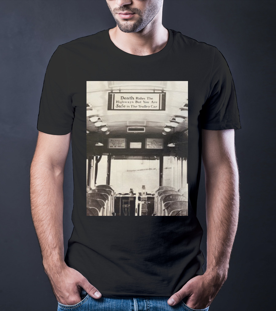 Death Rides The Highways But You Are Safe In The Trolley Car Vintage Safety Warning T-Shirt