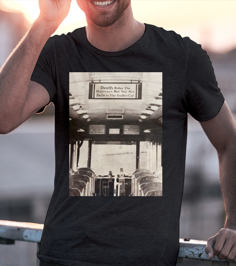 Death Rides The Highways But You Are Safe In The Trolley Car Vintage Safety Warning T-Shirt