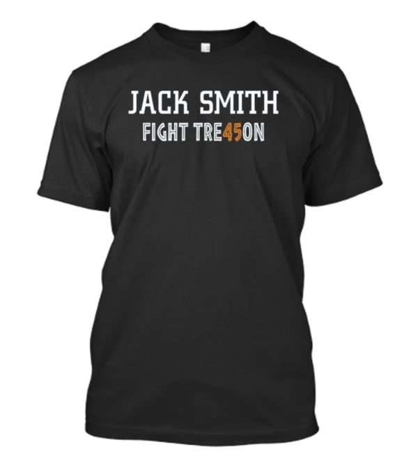 Jack Smith Fight Tre45on Political Statement T-Shirt
