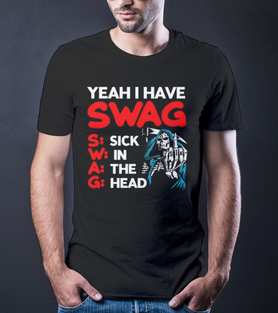 Yeah I Have Swag Sick In The Head Skeleton Hand T-Shirt