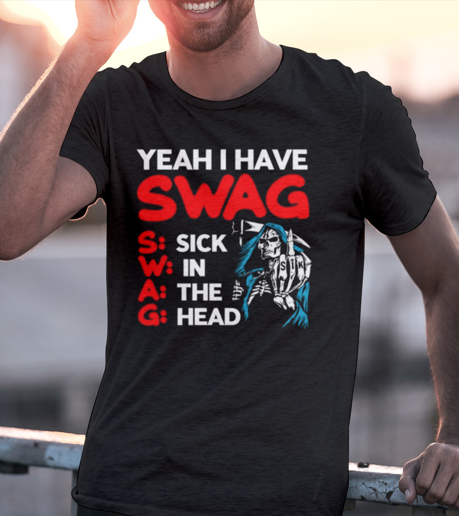Yeah I Have Swag Sick In The Head Skeleton Hand T-Shirt