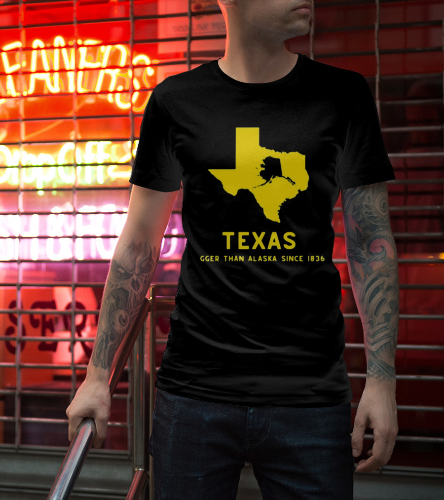 Texas Humor Bigger Than Alaska Since 1836 T-Shirt
