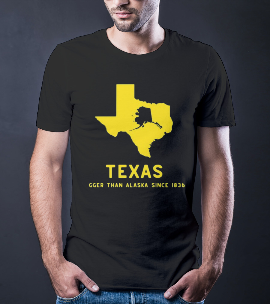 Texas Humor Bigger Than Alaska Since 1836 T-Shirt
