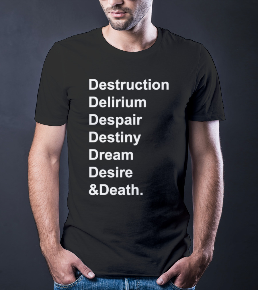 Destruction Delirium Despair Destiny Dream Desire Death Deloftheendless T-Shirt