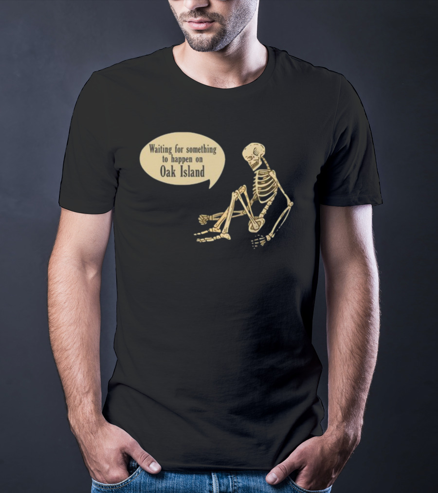 Waiting For Something To Happen On Oak Island With Skeleton Sitting In Anticipation T-Shirt