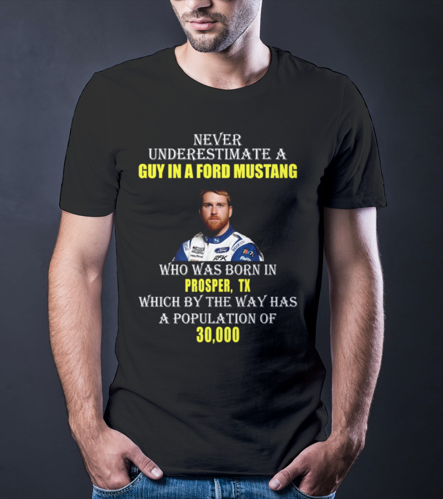 Never Underestimate A Guy In A Ford Mustang Who Was Born In Prosper TX Population 30000 T-Shirt