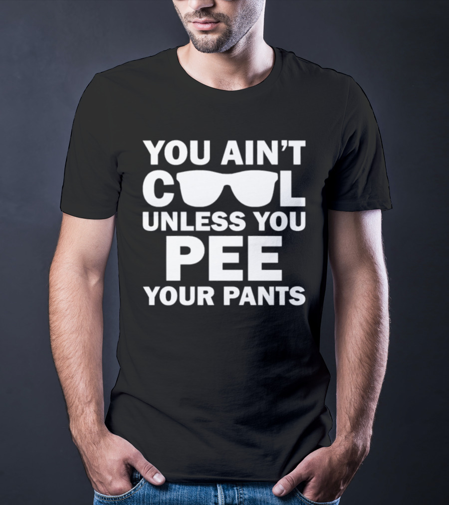 Babykayleeheart You Ain't Cool Unless You Pee Your Pants Sunglasses T-Shirt