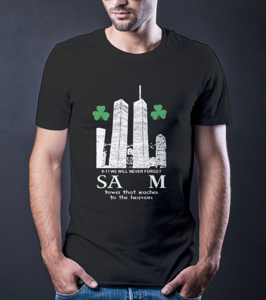 9-11 We Will Never Forget Shamrock Salem Tower That Reaches To The Heavens T-Shirt