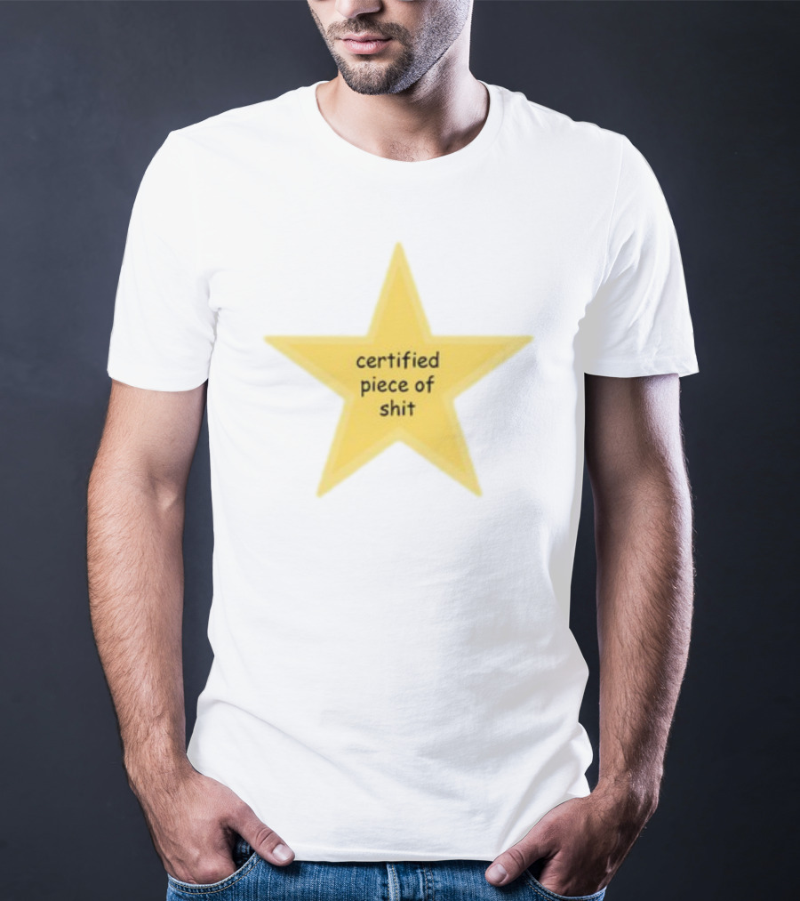 Certified Piece Of Shit Star T-Shirt