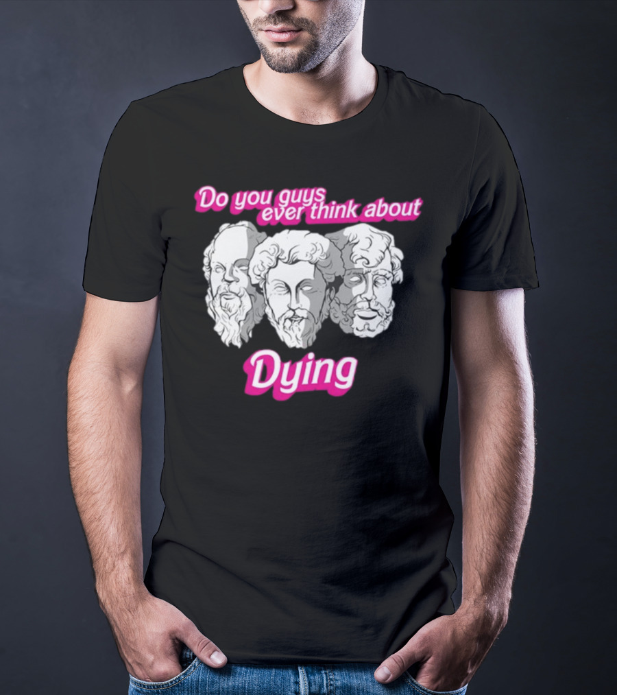 Do You Guys Ever Think About Dying Philosophers Greek Statue Heads T-Shirt