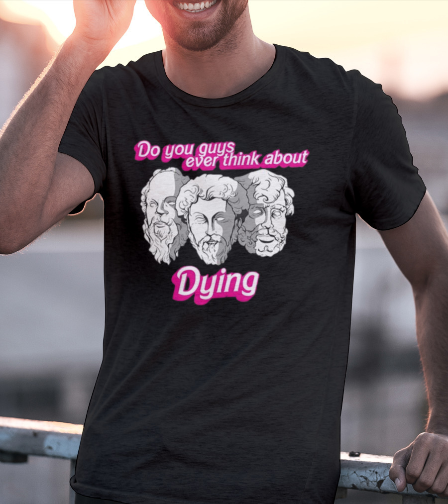 Do You Guys Ever Think About Dying Philosophers Greek Statue Heads T-Shirt