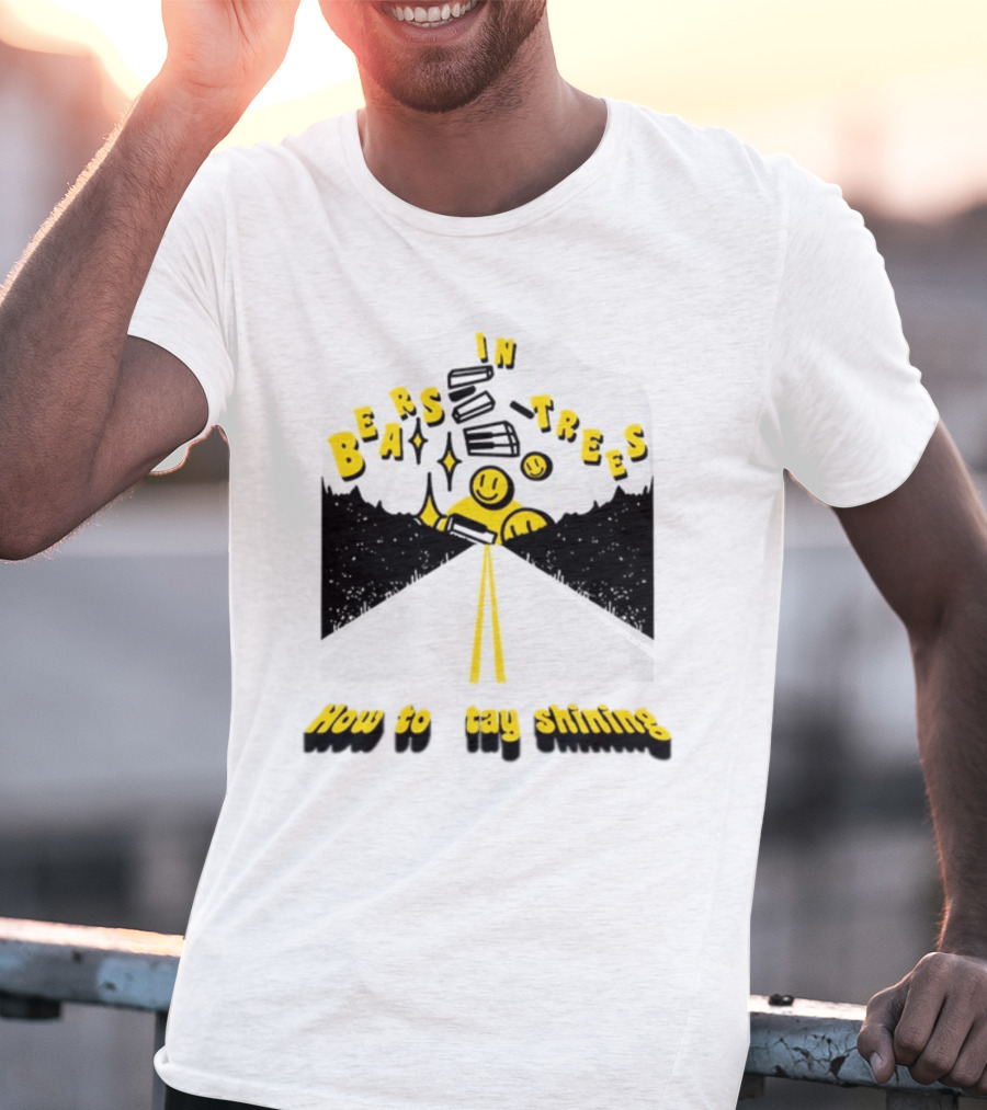 Bears In Trees How To Stay Shining Smiley Faces Road And Stars T-Shirt