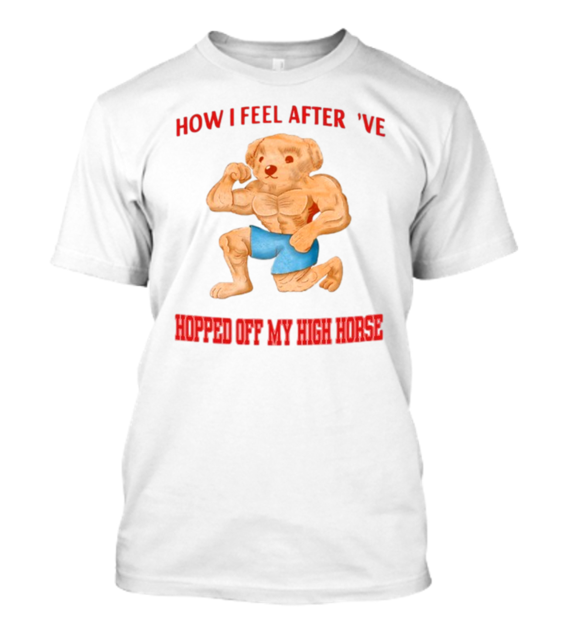 How I Feel After I've Hopped Off My High Horse Jmcgg Muscular Teddy Bear In Blue Shorts T-Shirt