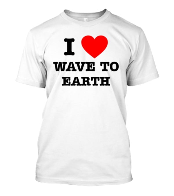 I Love Heart Wave To Earth T-Shirt