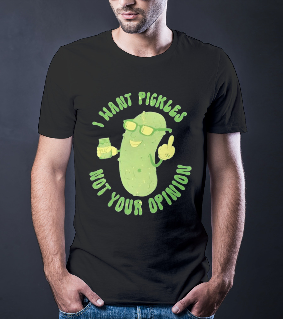I Want Pickles Not Your Opinion Pickle Character With Sunglasses And Jar T-Shirt