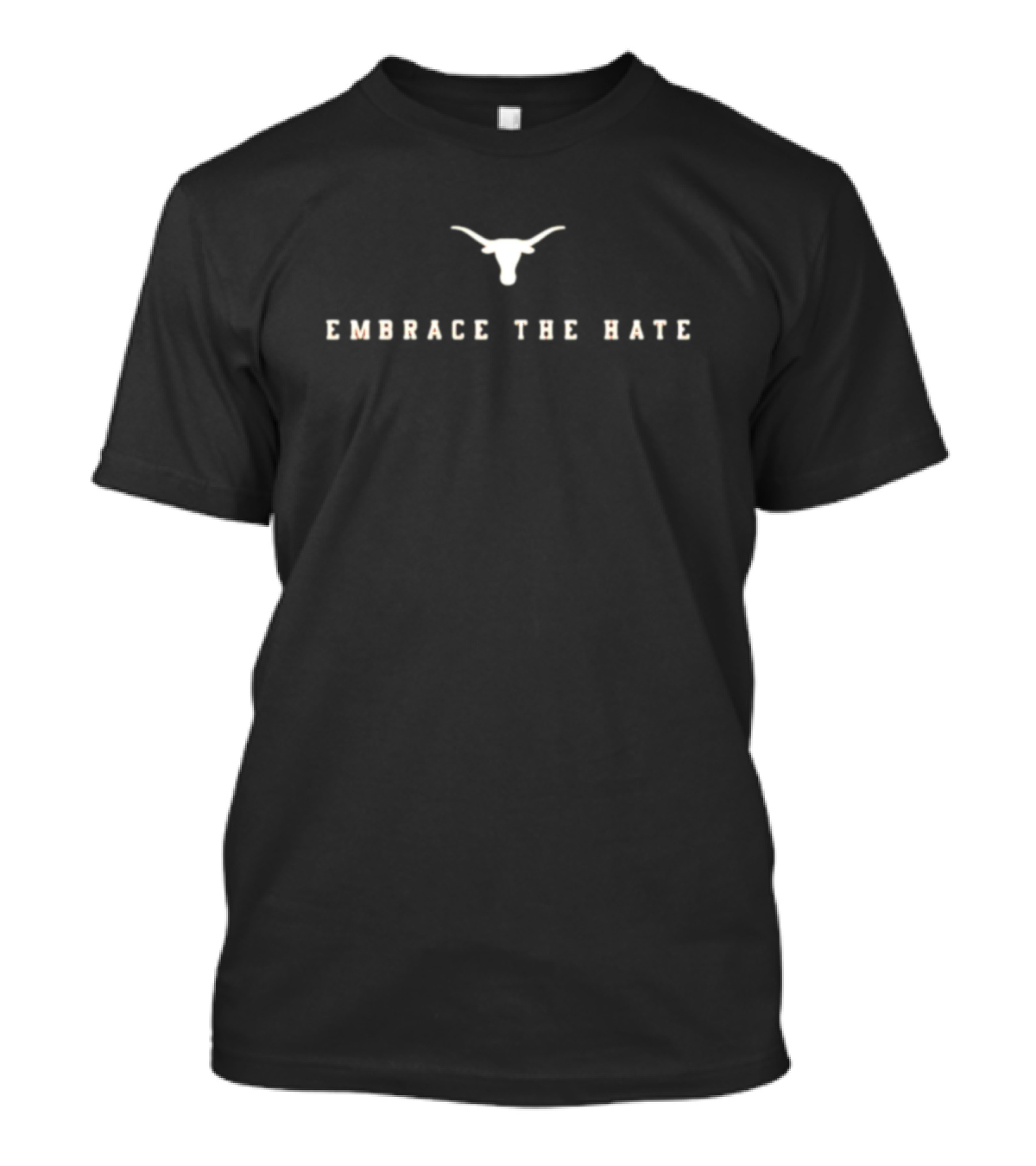 Embrace The Hate Longhorn Texas T-Shirt