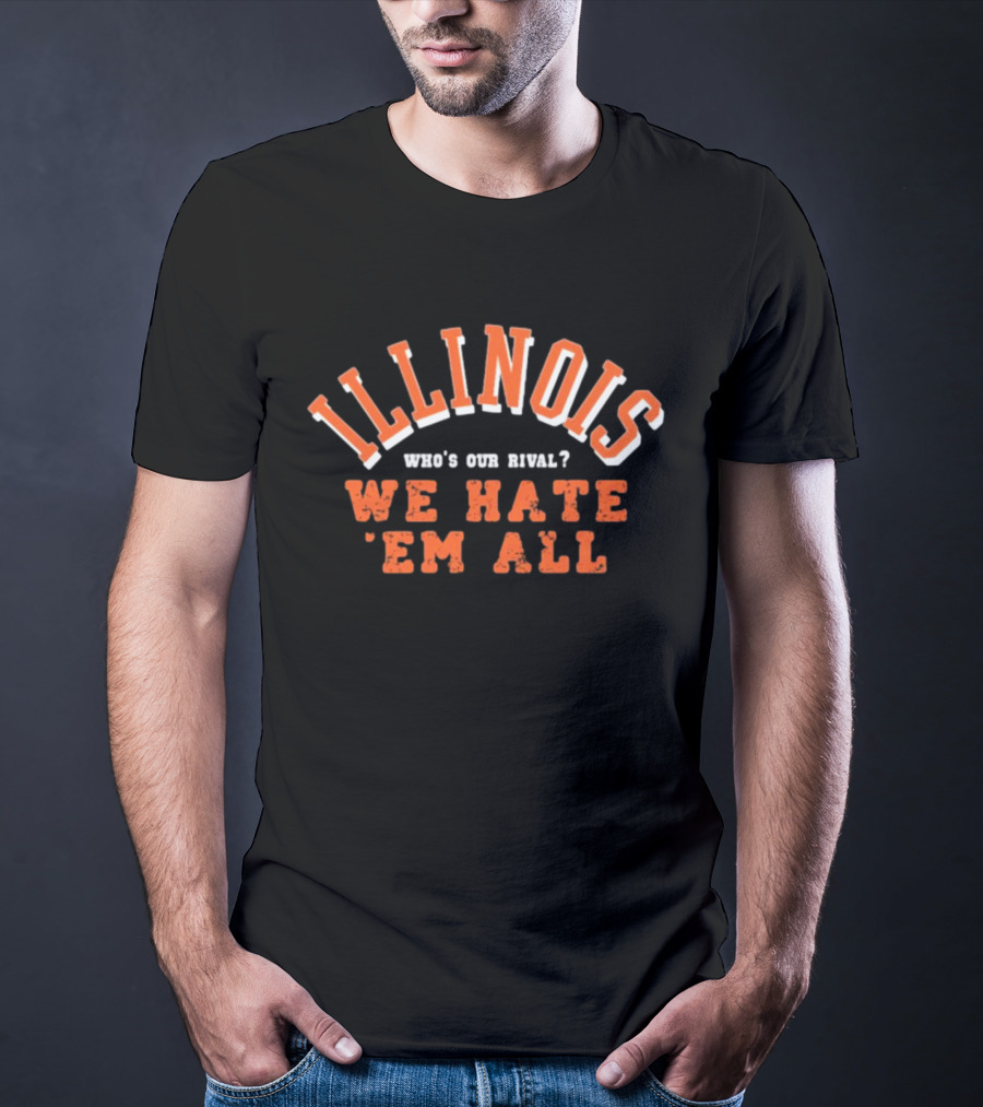 Illinois Who's Our Rival We Hate 'Em All T-Shirt