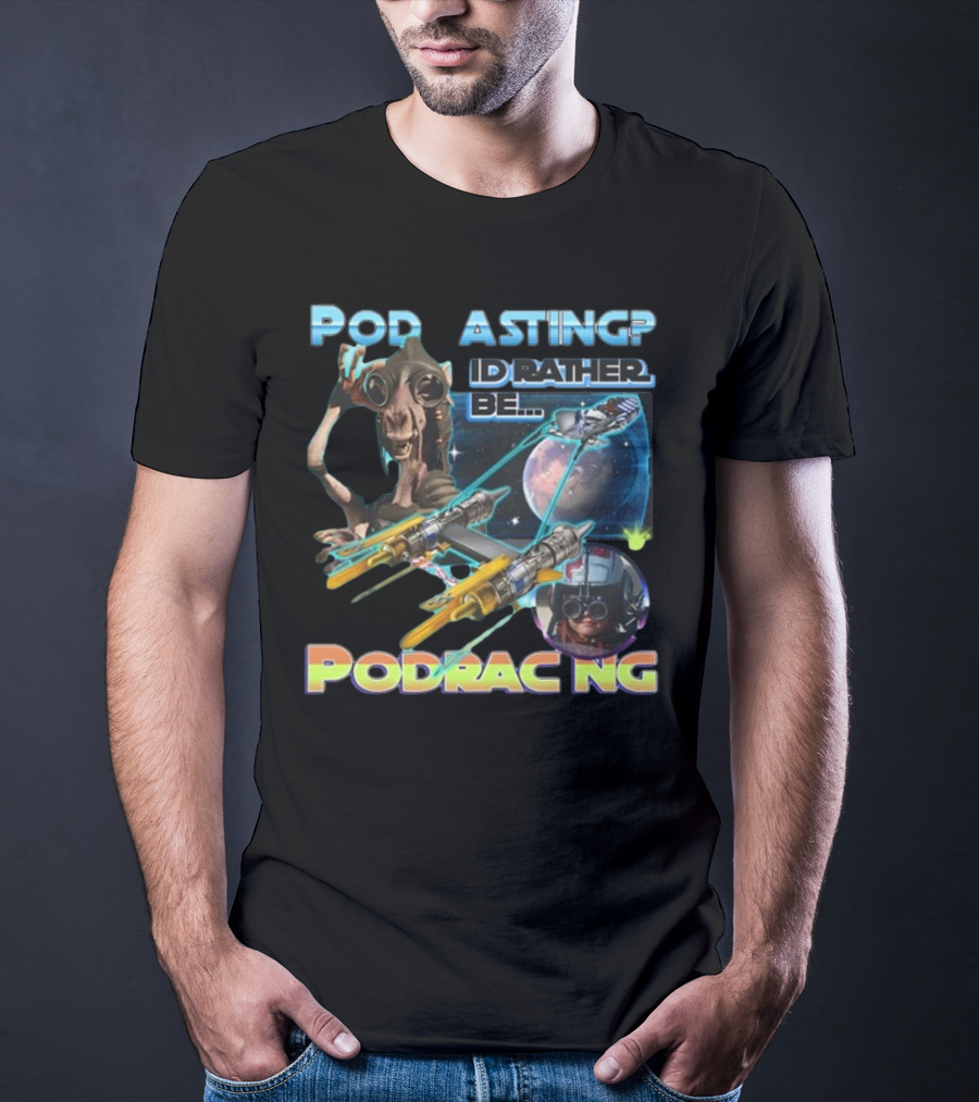 Podracing Over Podcasting: I'd Rather Be Podracing With Iconic Star Wars T-Shirt