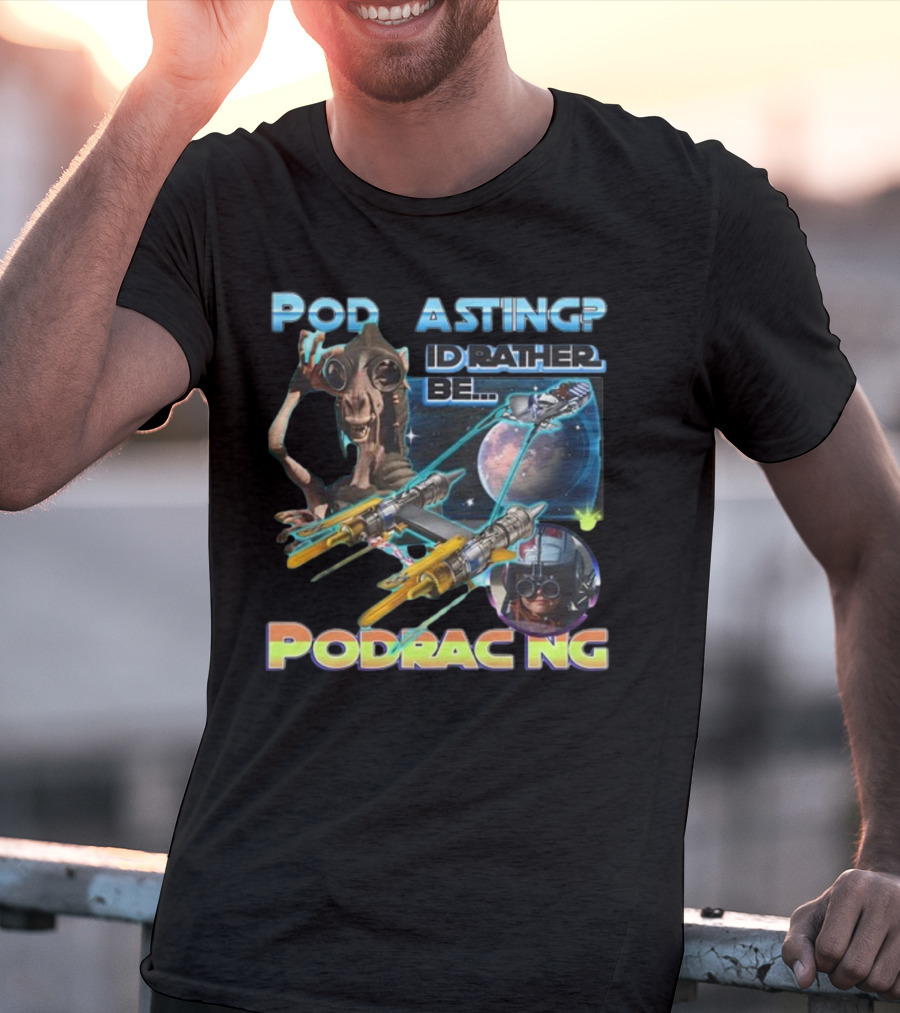 Podracing Over Podcasting: I'd Rather Be Podracing With Iconic Star Wars T-Shirt