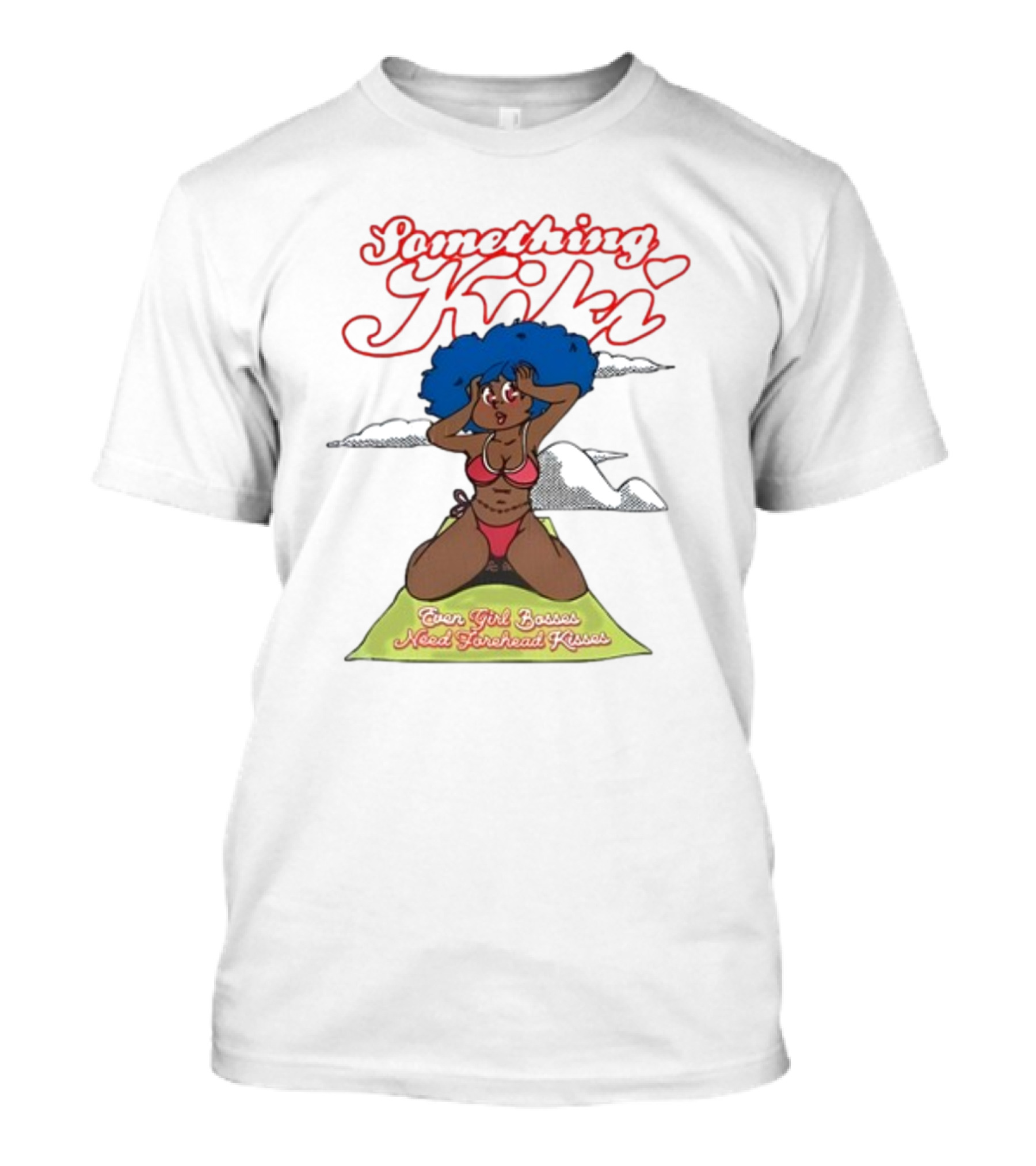 Something Kiki Even Girl Bosses Need Forehead Kisses T-Shirt