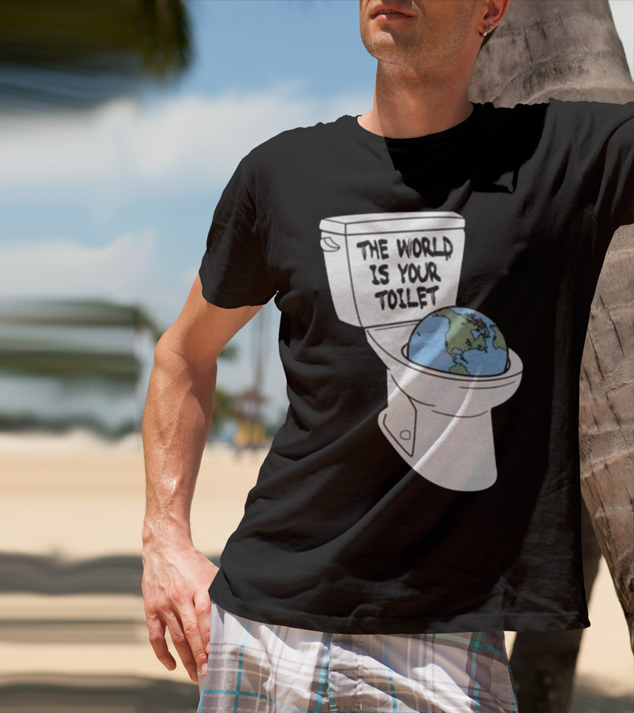 Shitheadsteve Store The World Is Your Toilet Earth In Toilet Bowl T-Shirt