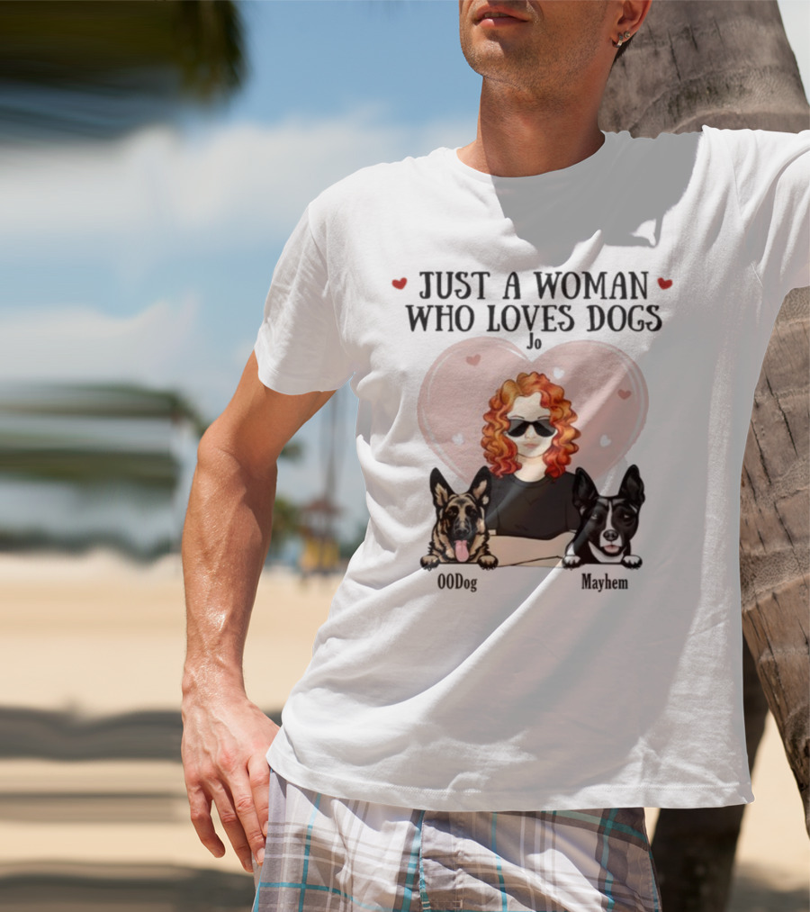 Just A Woman Who Loves Dogs Jo 00Dog Mayhem Titianred63 T-Shirt