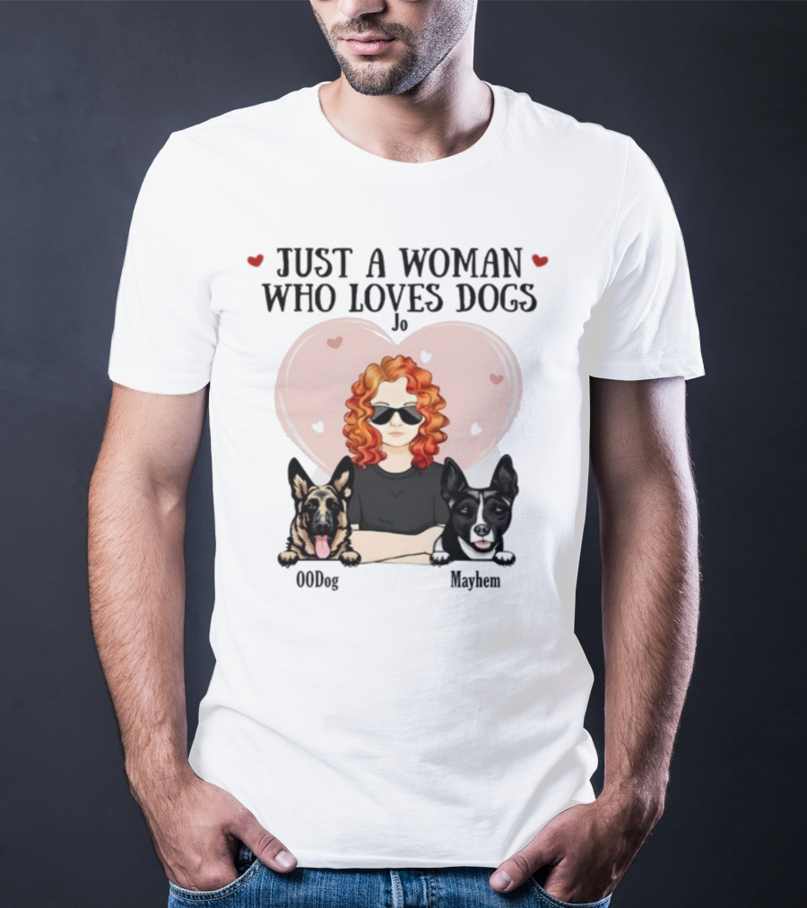 Just A Woman Who Loves Dogs Jo 00Dog Mayhem Titianred63 T-Shirt