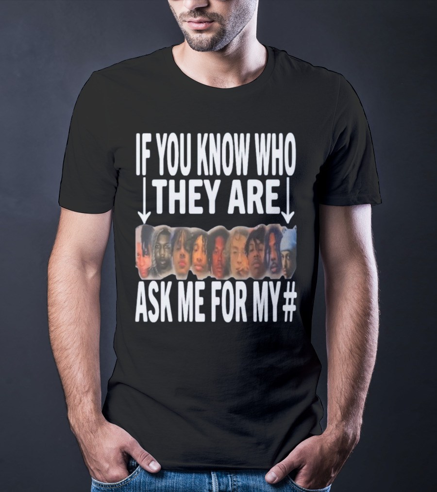 If You Know Who They Are Ask Me For My Number T-Shirt