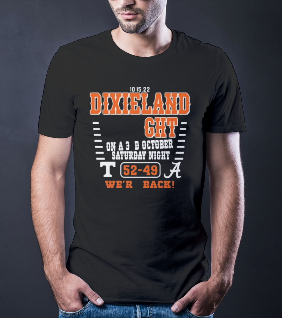 10 15 22 Dixieland Delight On A 3rd October Saturday Night T 52-49 A We're Back T-Shirt