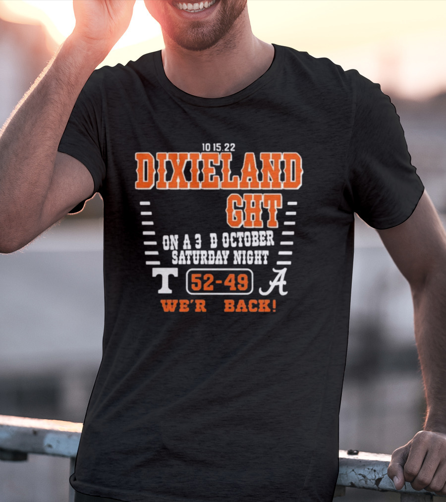 10 15 22 Dixieland Delight On A 3rd October Saturday Night T 52-49 A We're Back T-Shirt