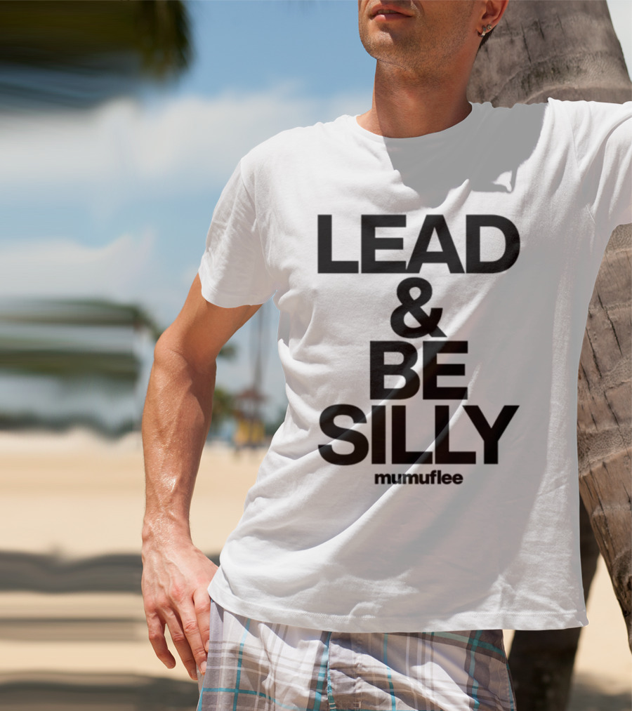 Lead And Be Silly Mumuflee T-Shirt