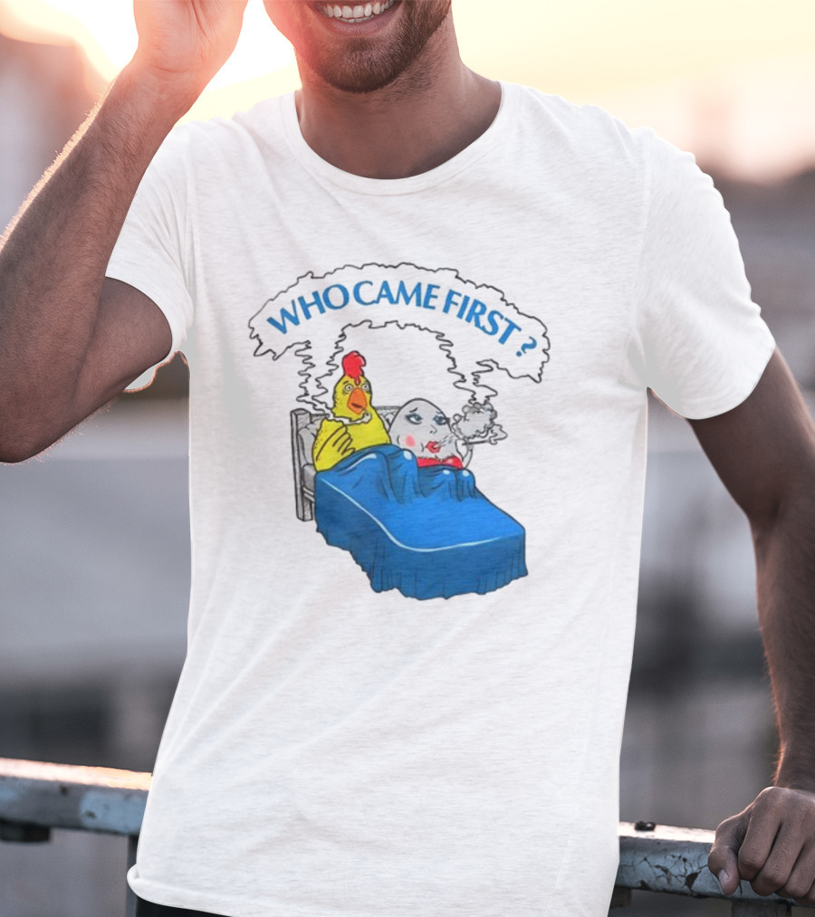 WHO CAME FIRST Chicken And Egg Joke T-Shirt