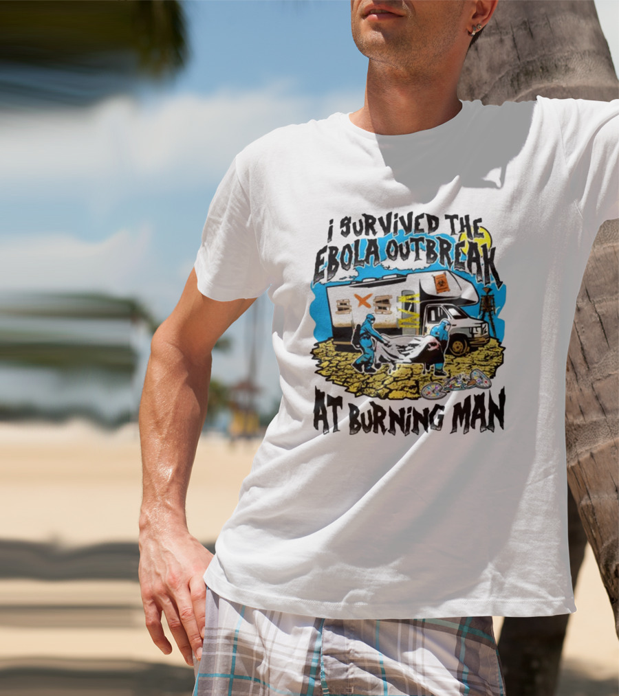 I Survived The Ebola Outbreak At Burning Man RV And Hazmat Suit Scene T-Shirt
