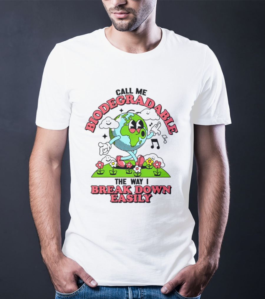 Call Me Biodegradable The Way I Break Down Easily Happy Earth Walking Through Flowers T-Shirt
