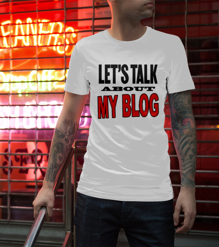 LET'S TALK ABOUT MY BLOG T-Shirt