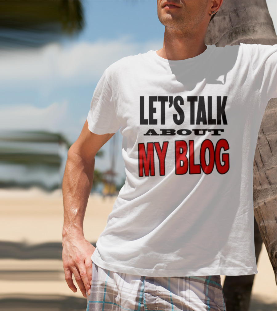 LET'S TALK ABOUT MY BLOG T-Shirt