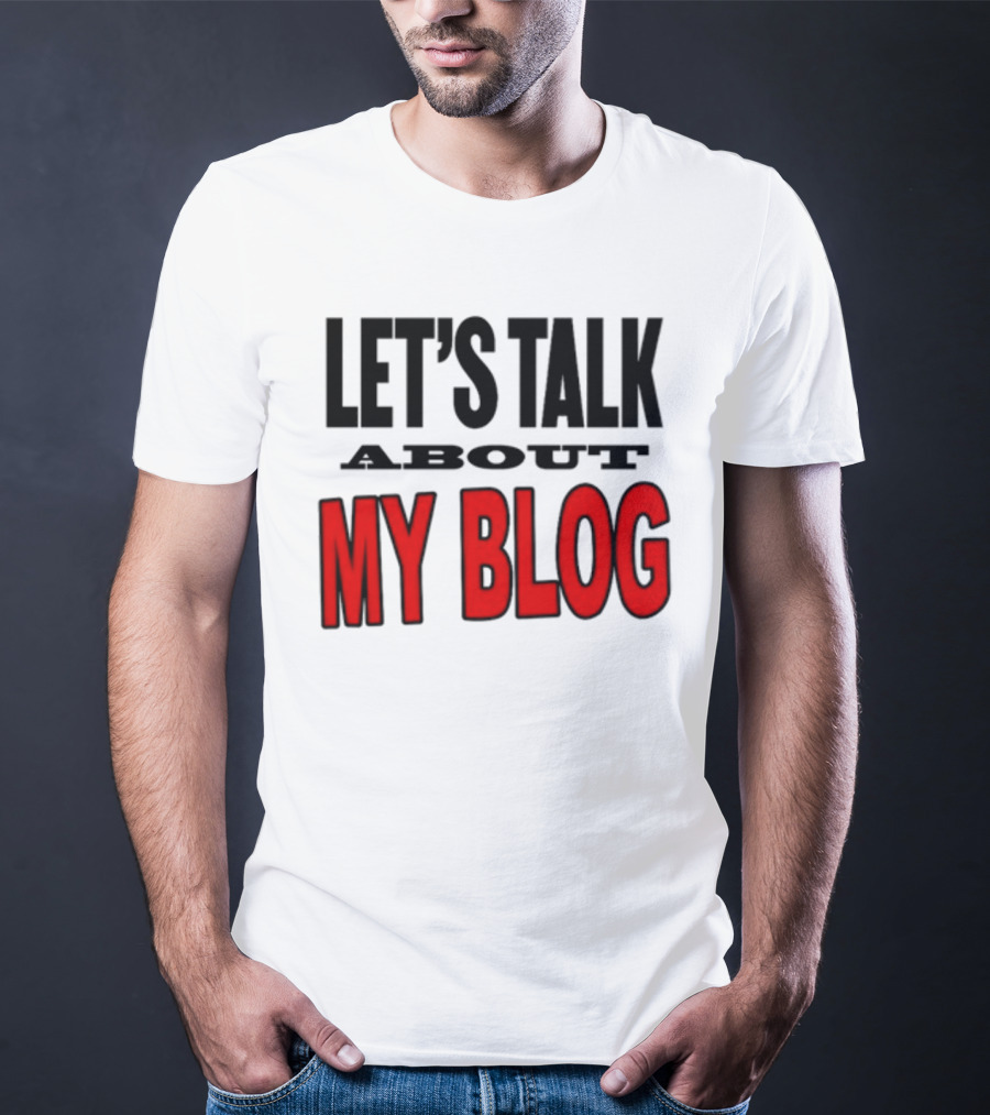 LET'S TALK ABOUT MY BLOG T-Shirt