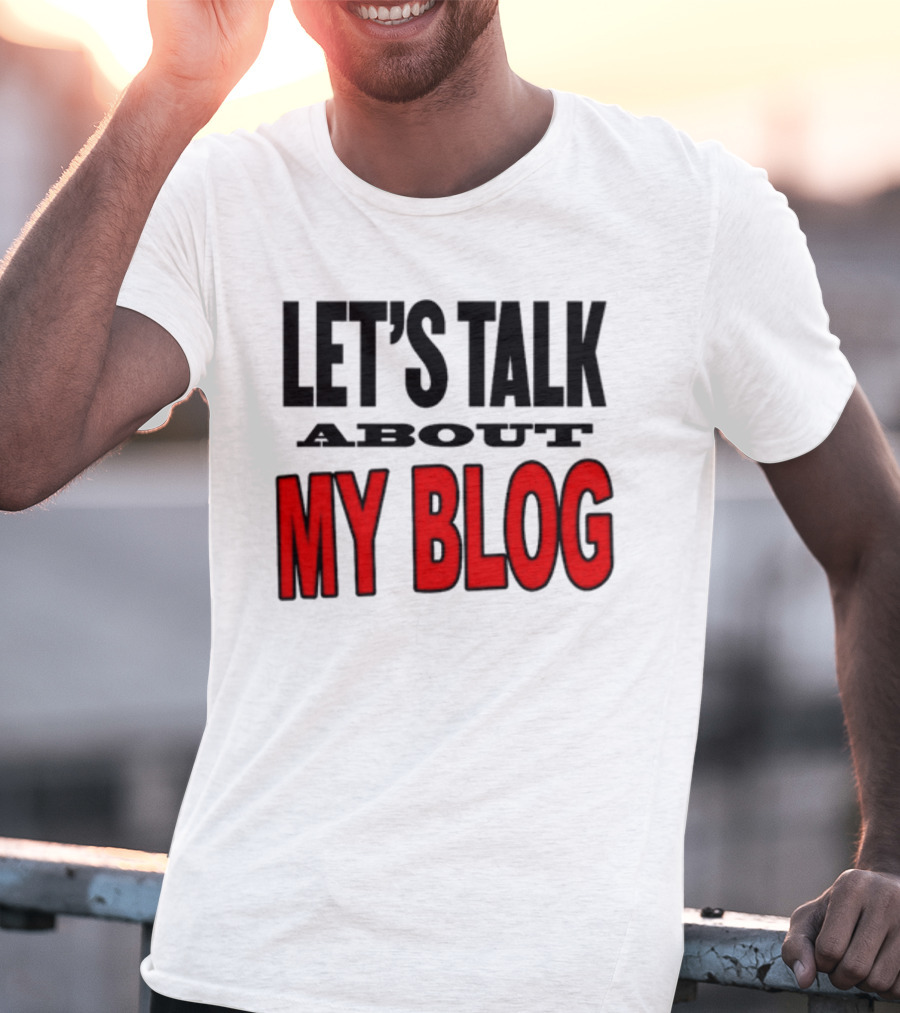 LET'S TALK ABOUT MY BLOG T-Shirt