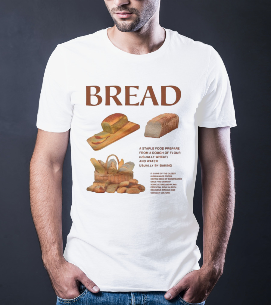 Breadgroup Bread Is A Staple Food Prepared From A Dough Of Flour And Water Usually By Baking T-Shirt