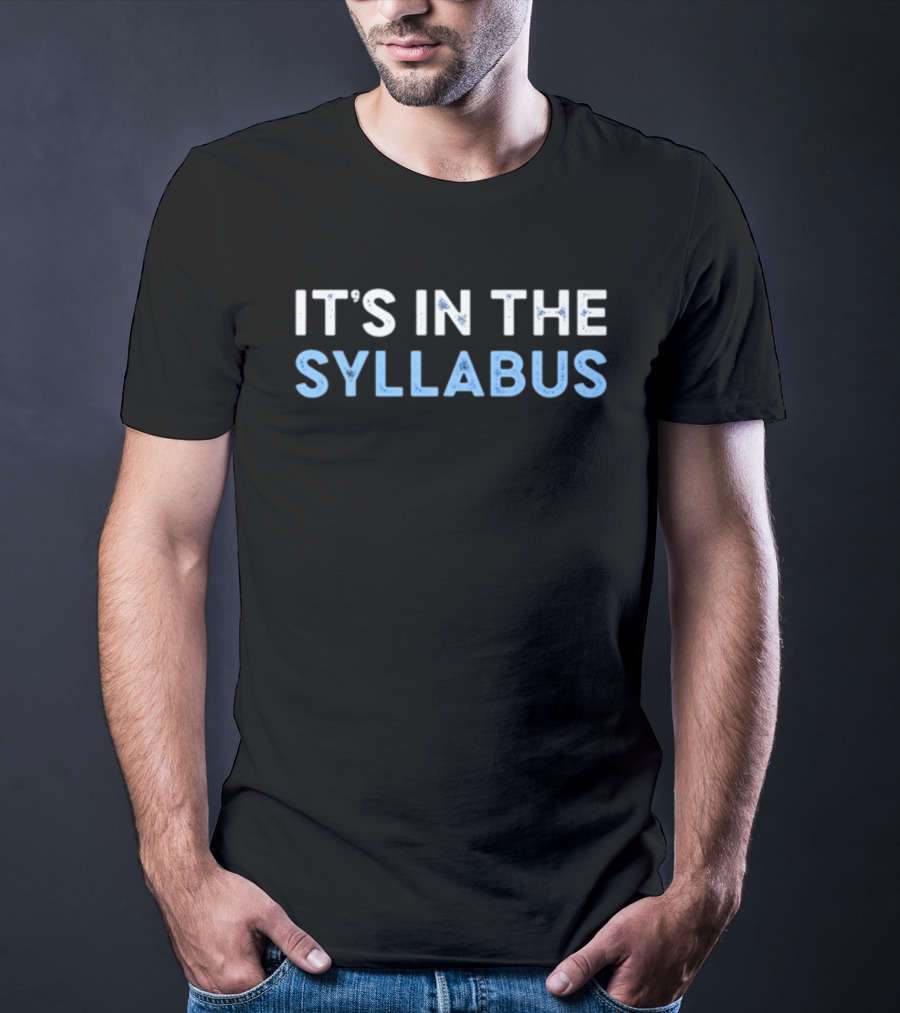 IT'S IN THE SYLLABUS Classroom Education Humor T-Shirt